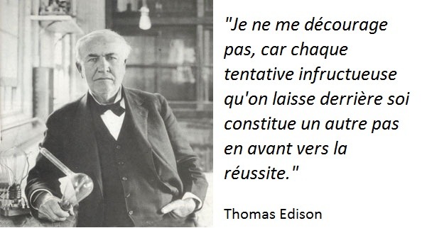 Thomas Edison adorait l'échec, car il savait qu'il le menait vers la réussite.