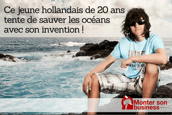 Boyan Slat, hollandais de 20 ans, invente un système pour nettoyer les océans du monde.