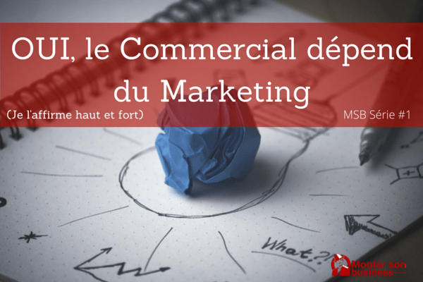 Oui le Commercial dépend du Marketing !