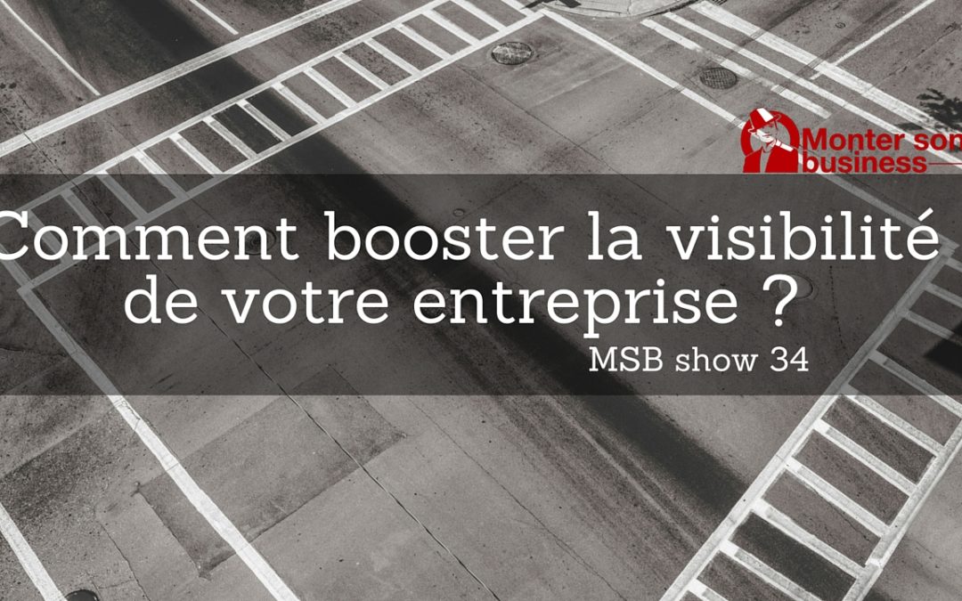 Comment faire mieux connaitre votre entreprise ? MSB show 34