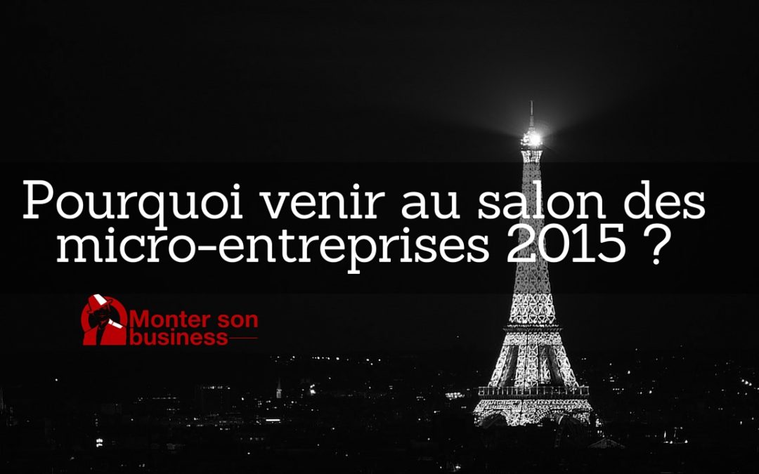 Pourquoi venir au Salon des micro-entreprises 2015 ?