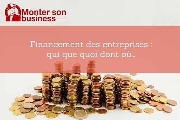 Financement d’entreprise : qui, que, quoi, dont, où…