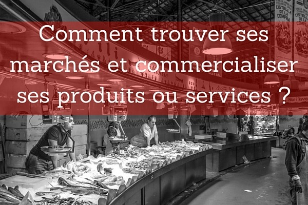 Trouvez des marchés pour la commercialisation de vos produits et services