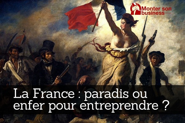 Créer son entreprise en France : paradis ou enfer ?