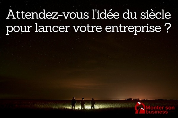 Comment trouver idée business