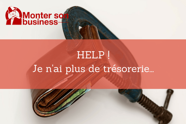 Je n’ai plus de trésorerie… HELP !