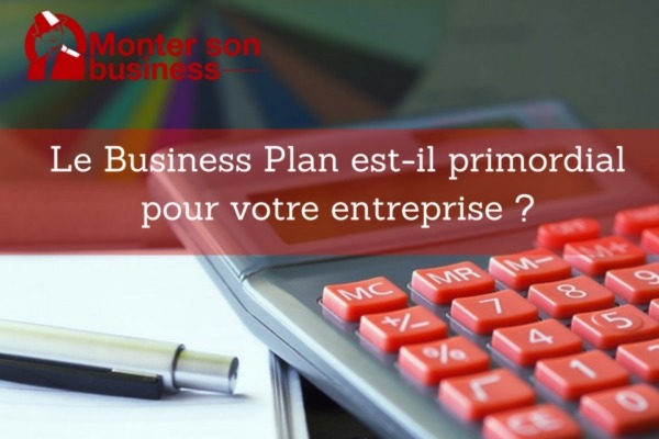 Le Business Plan est-il primordial pour votre entreprise ?