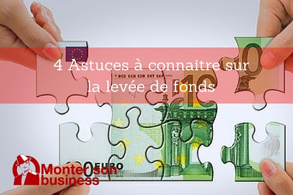 4 astuces à connaitre sur la levée de fonds