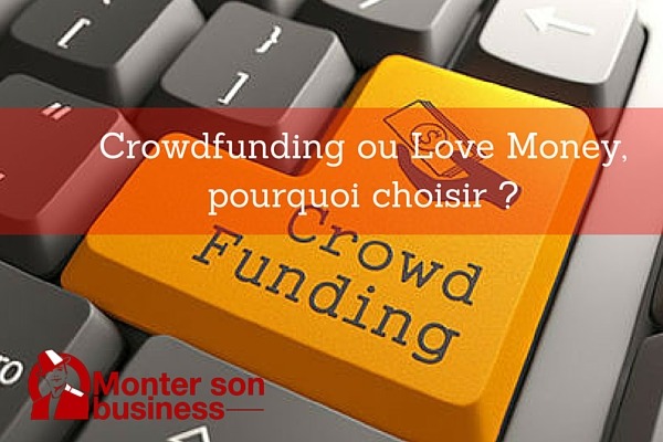 Crowdfunding ou Love Money, pourquoi choisir ?