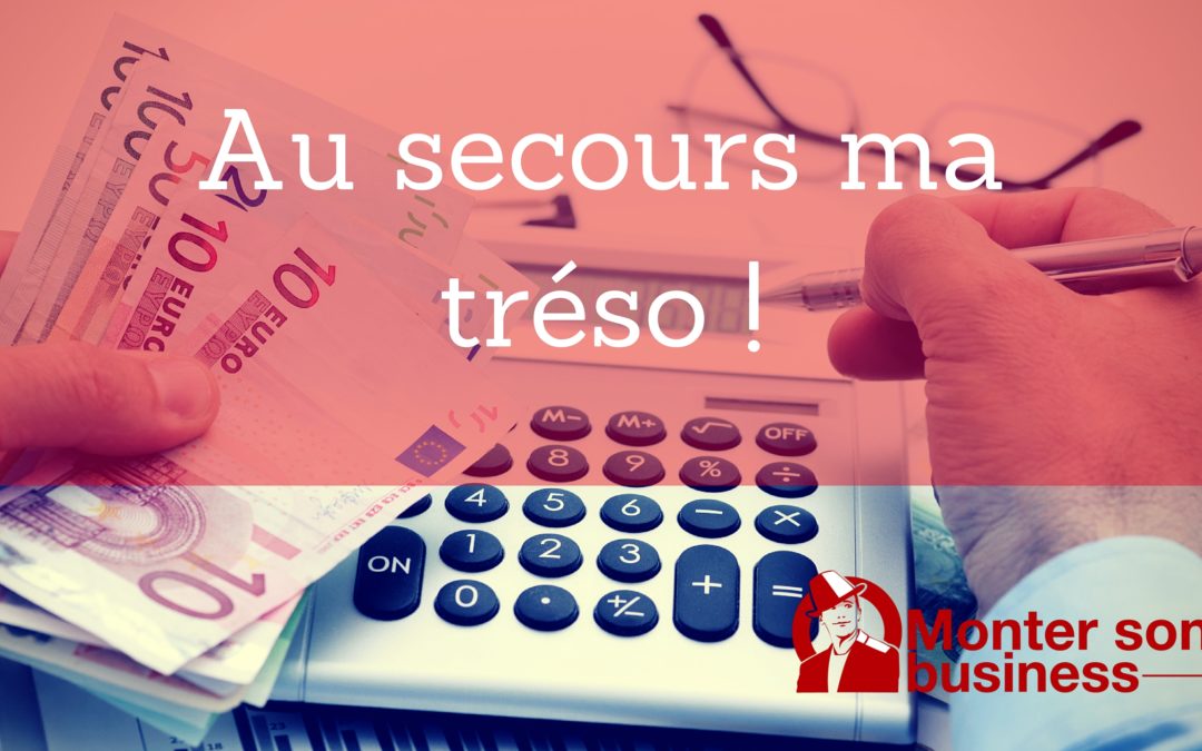 Manque de trésorerie, au-secours aidez-moi !