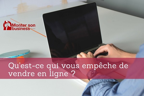 Comment vendez-vous sur internet aujourd’hui ?