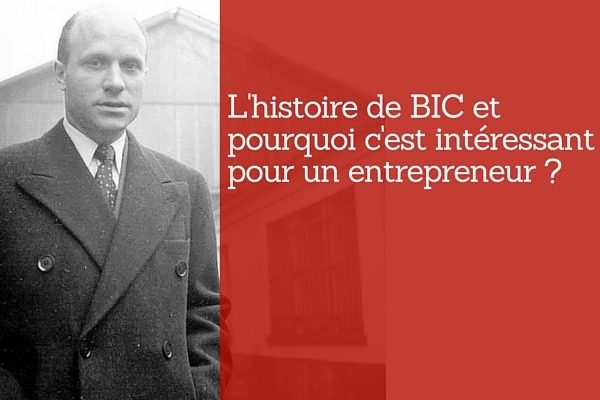 Bic, une sacrée histoire d’entrepreneur !