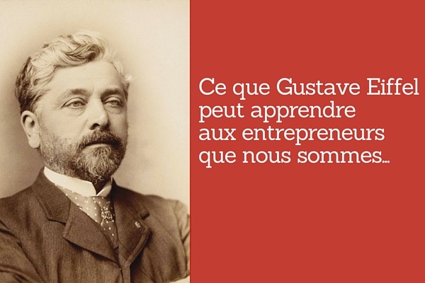 Ce que Gustave Eiffel peut apprendre aux entrepreneurs