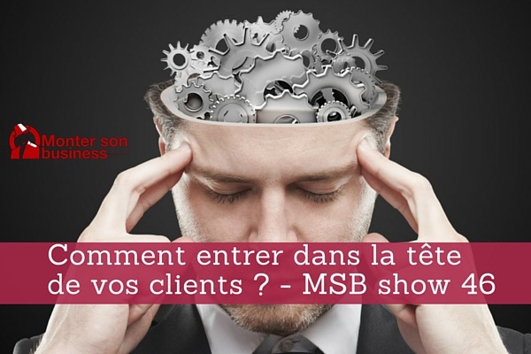 Neuromarketing : Comment entrer dans la tête de vos clients ? MSB show 46