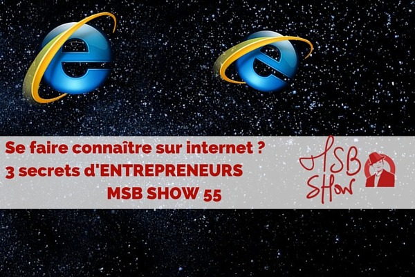 Comment se faire connaître sur internet ? MSB show 55