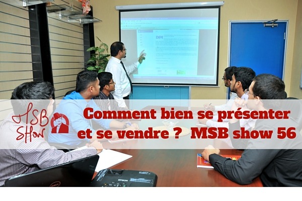 Comment bien se présenter et se vendre quand on est entrepreneur ? MSB show 56