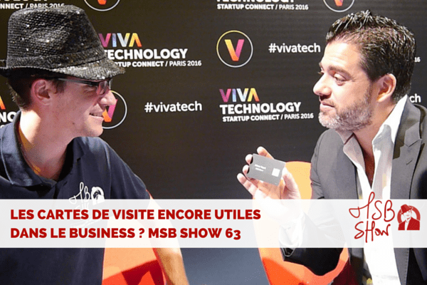 Les cartes de visites encore utiles dans le business ? MSB show 63 / Vivatech