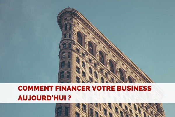 Comment financer votre entreprise aujourd’hui ?