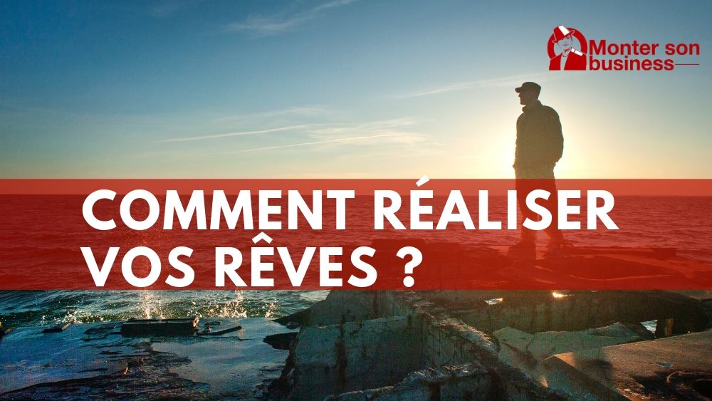 réaliser vos rêves