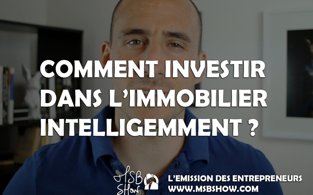 Comment investir dans l’immobilier intelligemment ?