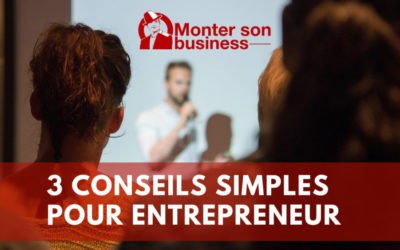 3 conseils indispensables pour tout entrepreneur