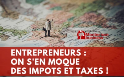 Entrepreneurs : Les impôts et les taxes, on s’en fout !