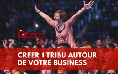 Pourquoi créer une tribu autour de votre entreprise ?