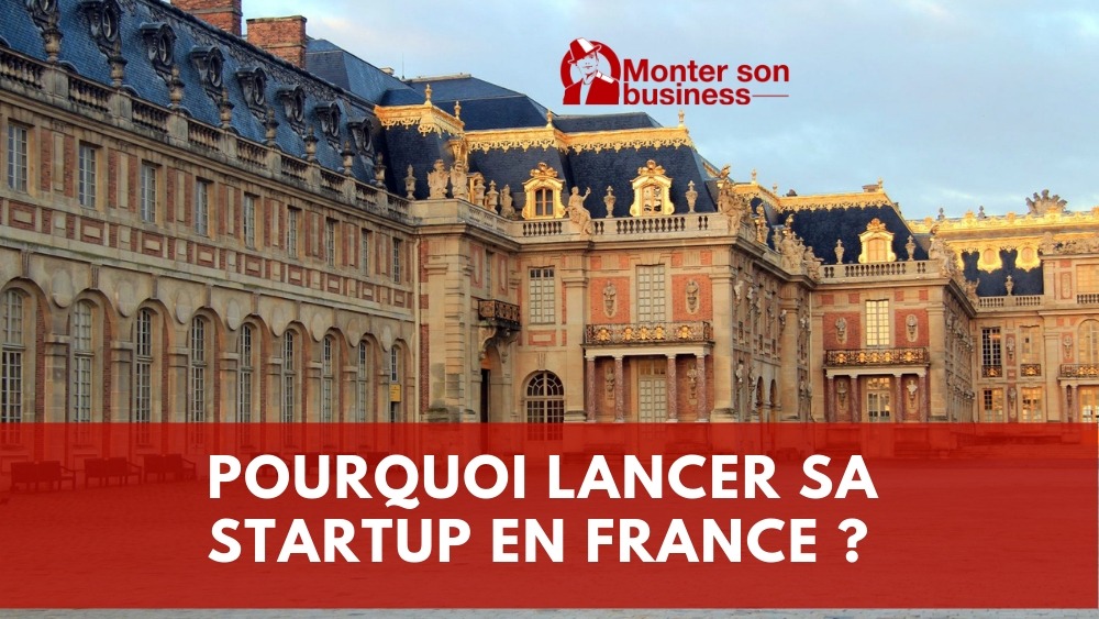 Pourquoi créer sa startup en France est une excellente idée ?