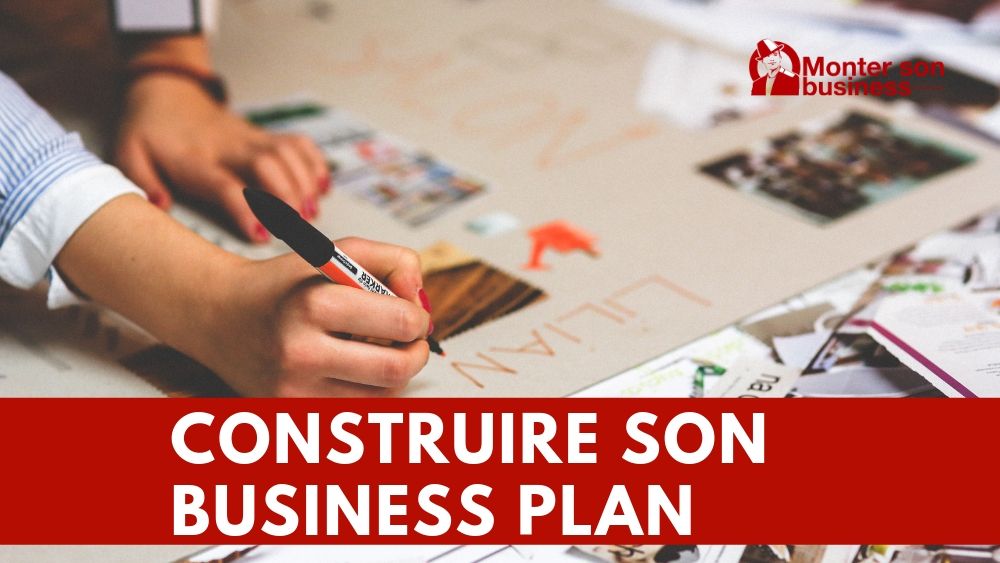 Comment construire son business plan ?