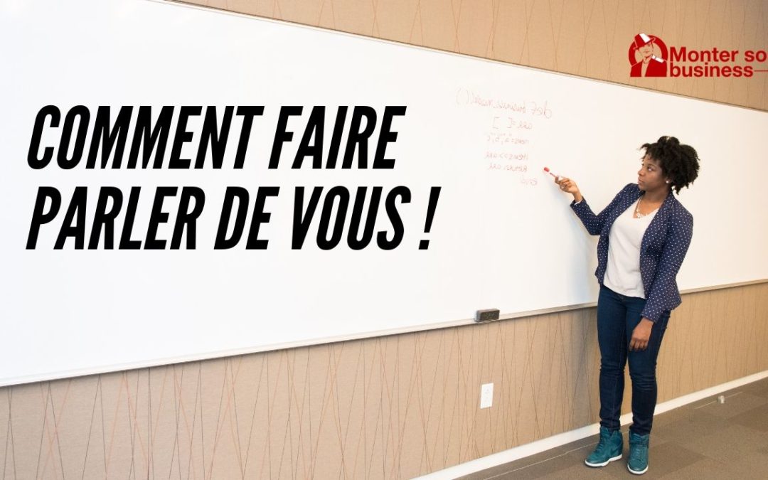 Entreprise : comment faire parler de vous efficacement ?