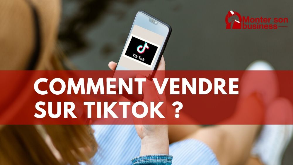 Vendre sur TikTok : peut-on vendre sur ce réseau social ?