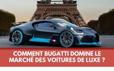 Pourquoi la française Bugatti domine les voitures de luxe ?