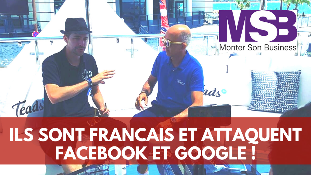 Teads : la boite française qui domine Google et Facebook !