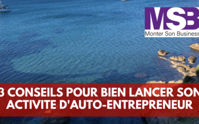 3 conseils pour bien déclarer son activité d’auto entrepreneur