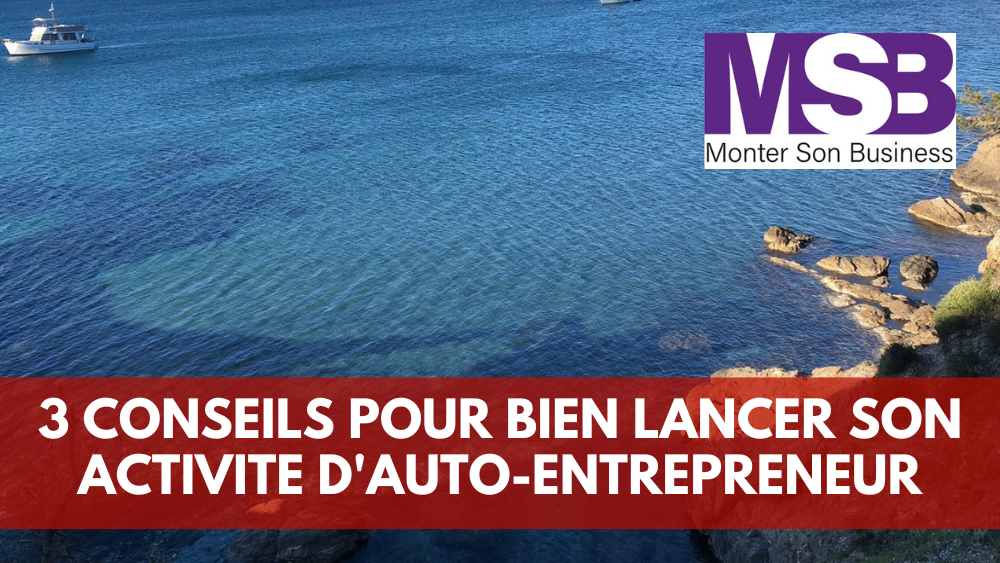 3 conseils pour bien déclarer son activité d’auto entrepreneur